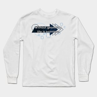 Without Geometry Life is Pointless Long Sleeve T-Shirt